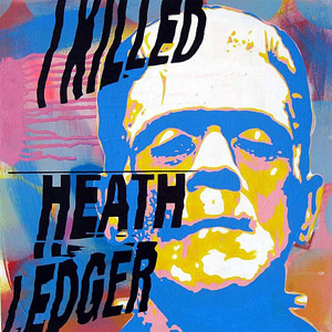 I killed Heath Ledger 2009
